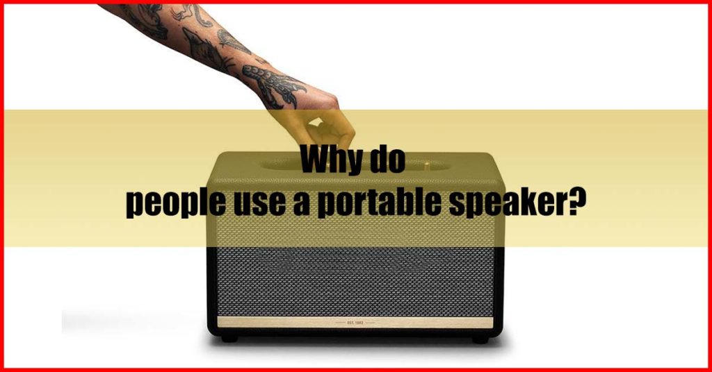 Why do people use a portable speaker Malaysia