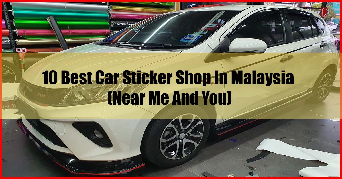 Top 10 Best Car Sticker Shop In Malaysia Near Me