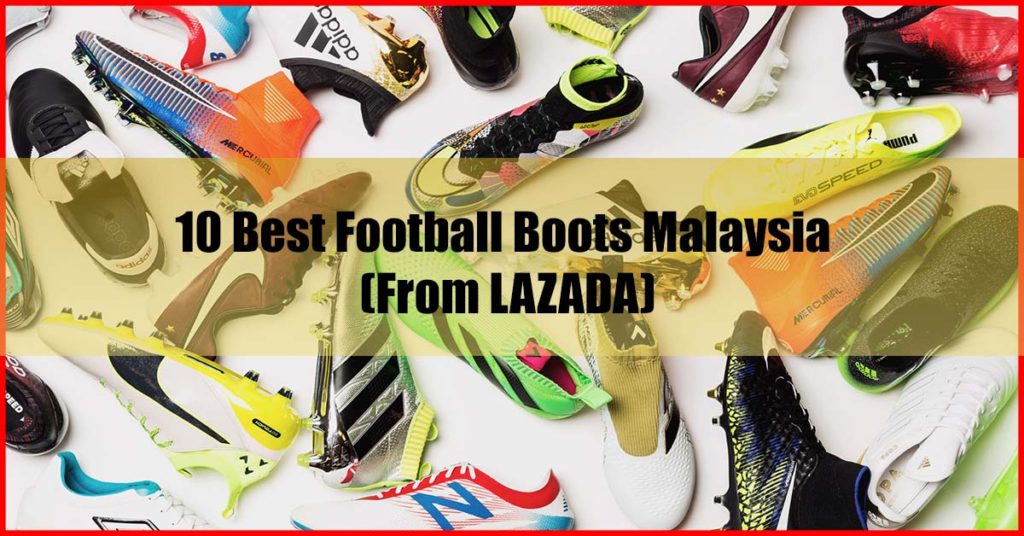 Top 10 Best Football Boots Malaysia From LAZADA
