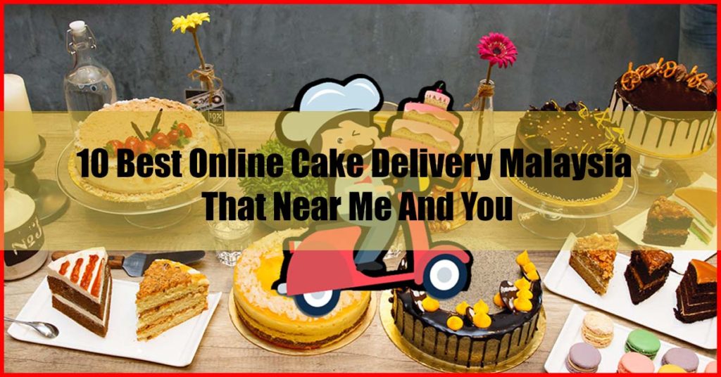 Top 10 Best Online Cake Delivery Malaysia That Near Me And You