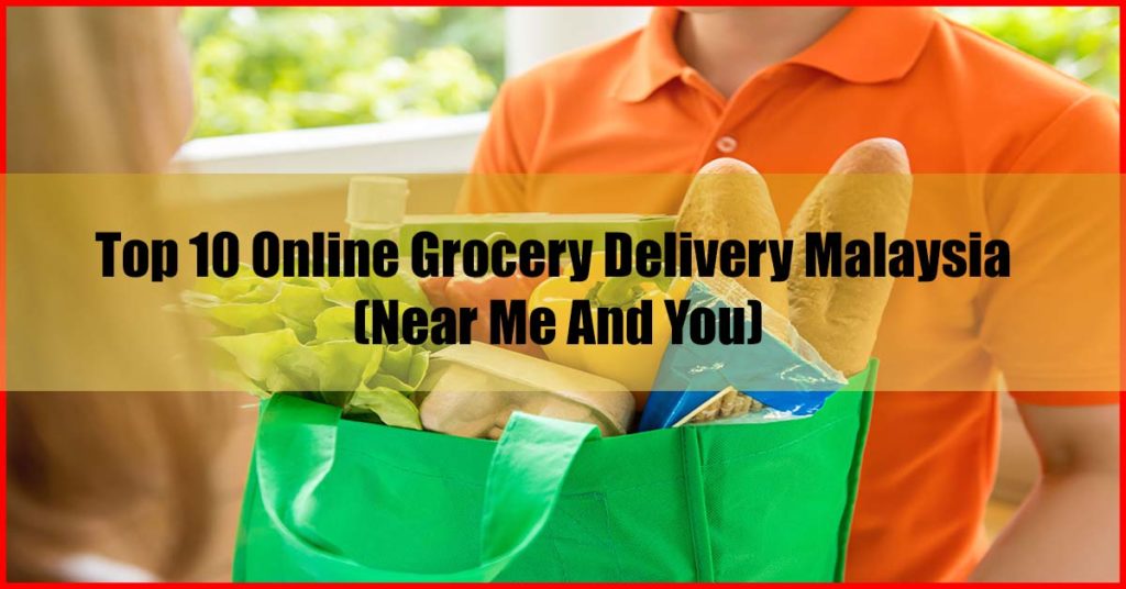 Top 10 Online Grocery Delivery Malaysia Near Me And You