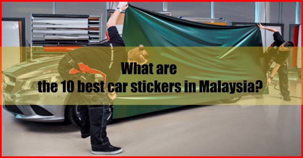 What are the 10 best car stickers in Malaysia