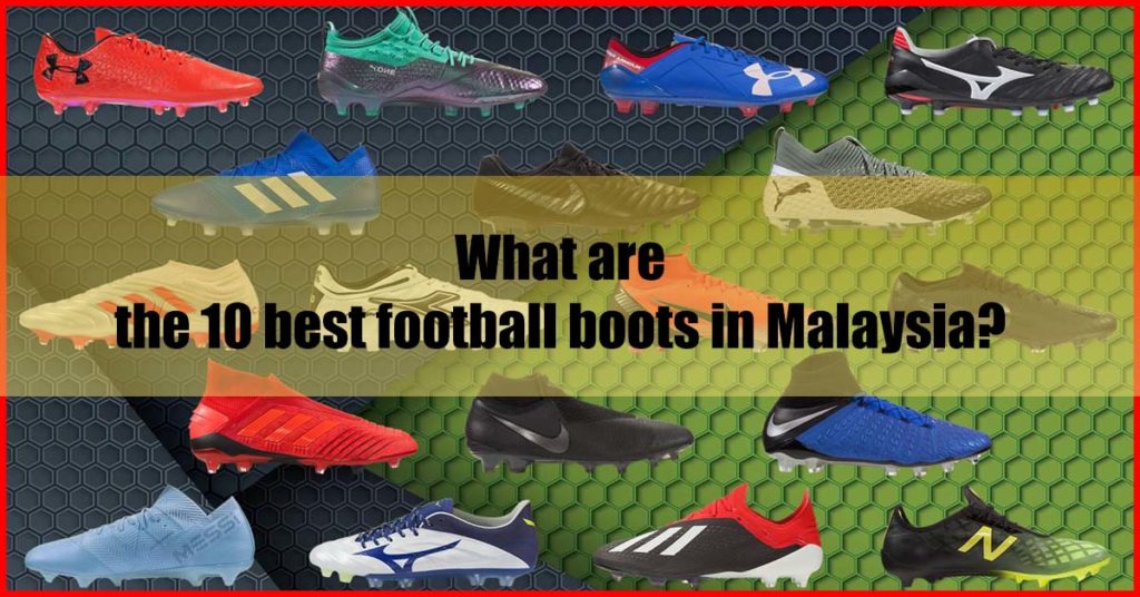 What are the 10 best football boots in Malaysia
