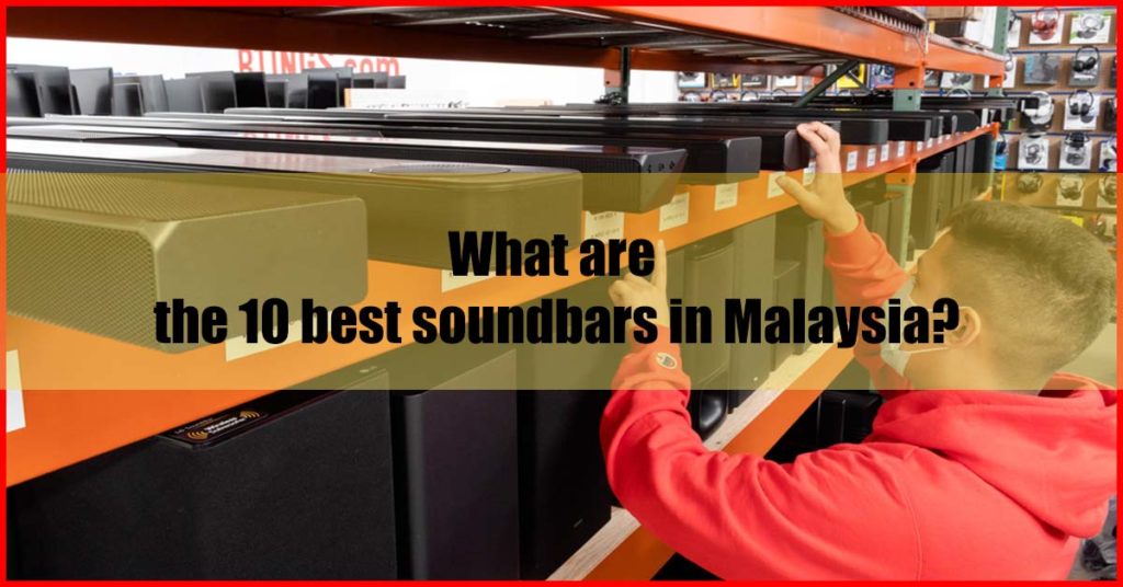 What are the 10 best soundbars in Malaysia