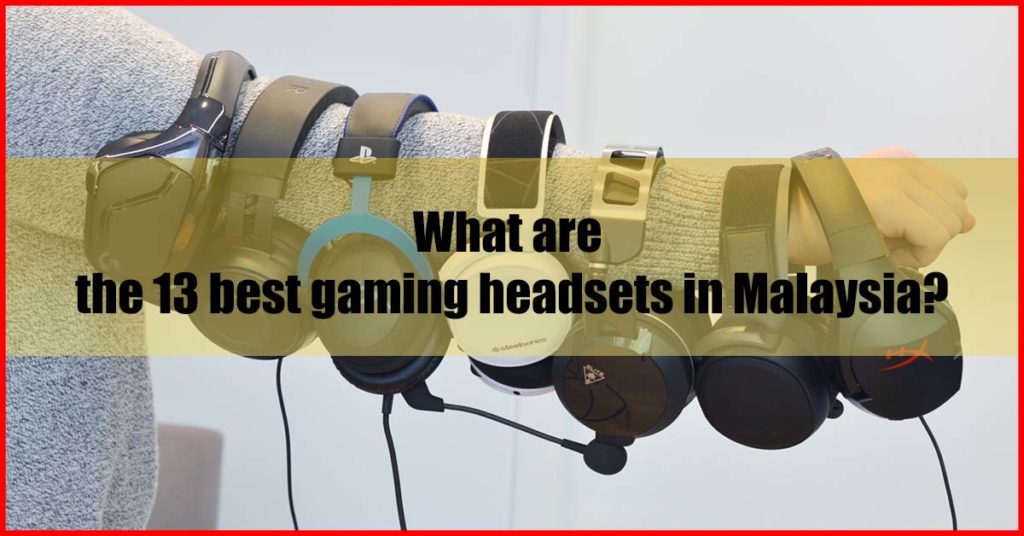What are the 13 best gaming headsets in Malaysia