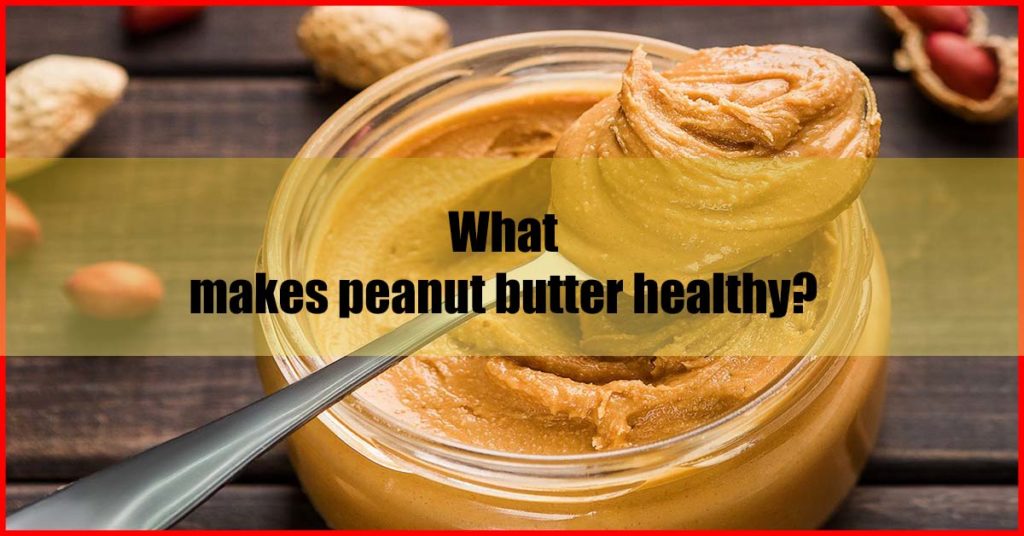 What makes peanut butter healthy