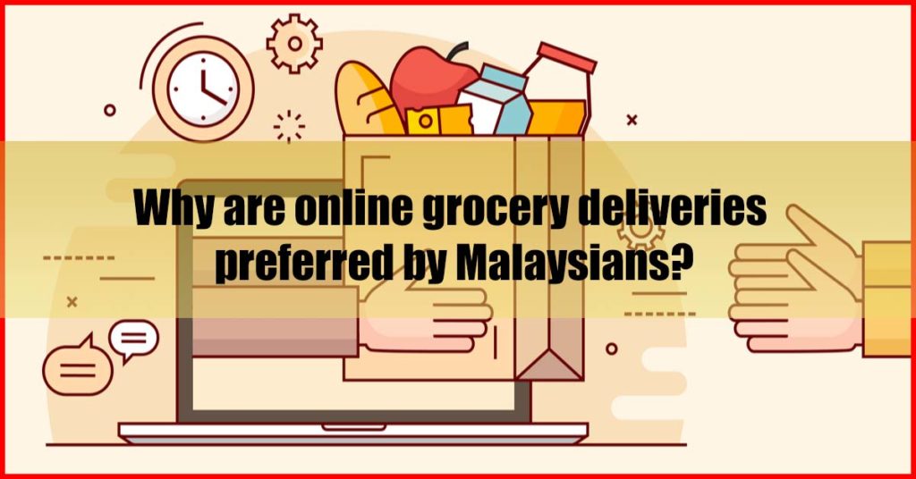 Why are online grocery deliveries preferred by Malaysians