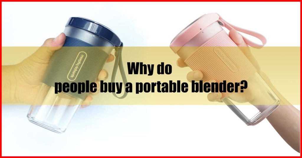 Why do people buy a portable blender Malaysia