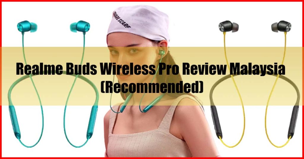 Realme Buds Wireless Pro Review Malaysia (Recommended)