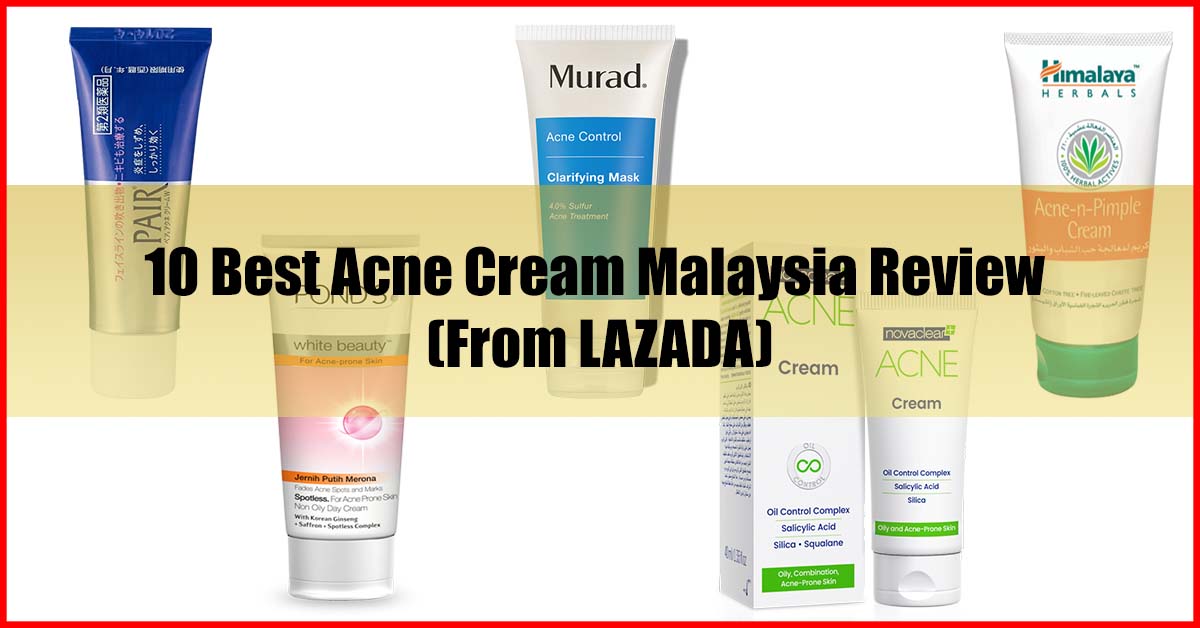 Top 10 Best Acne Cream Malaysia Review From LAZADA