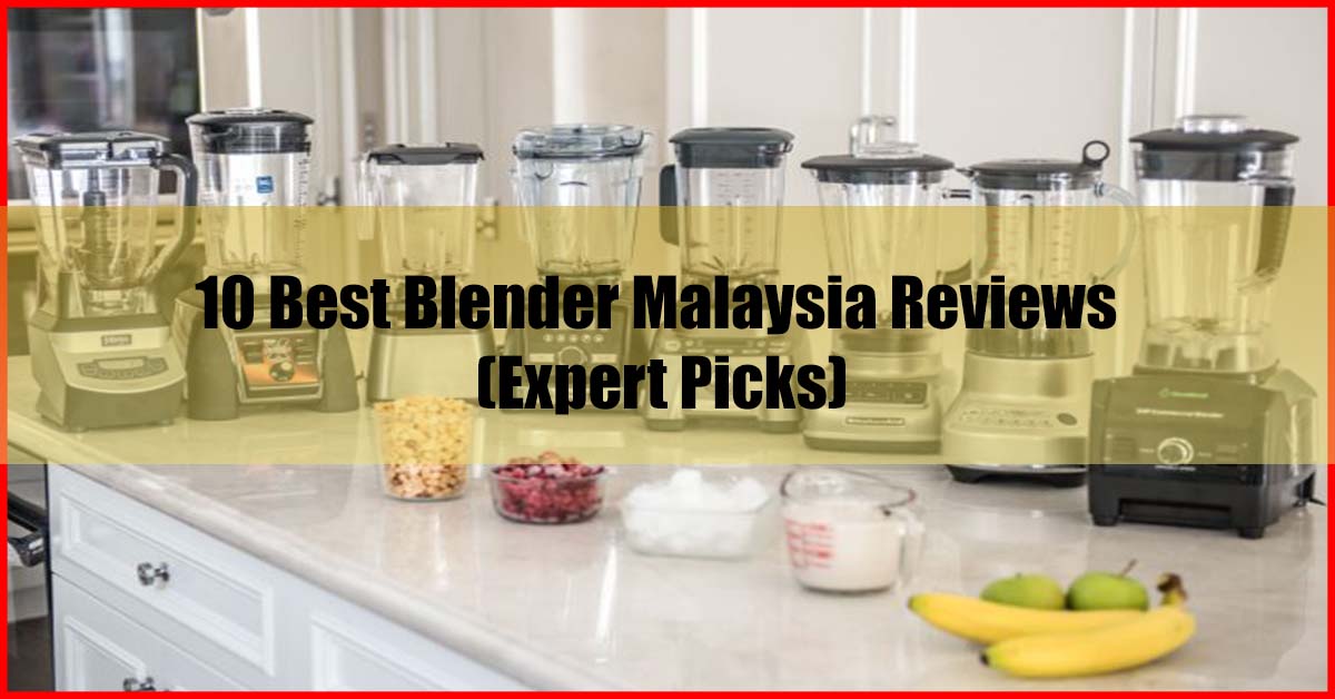 Top 10 Best Blender Malaysia Reviews