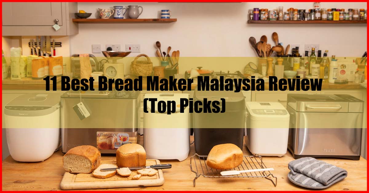 Top 11 Best Bread Maker Malaysia Review