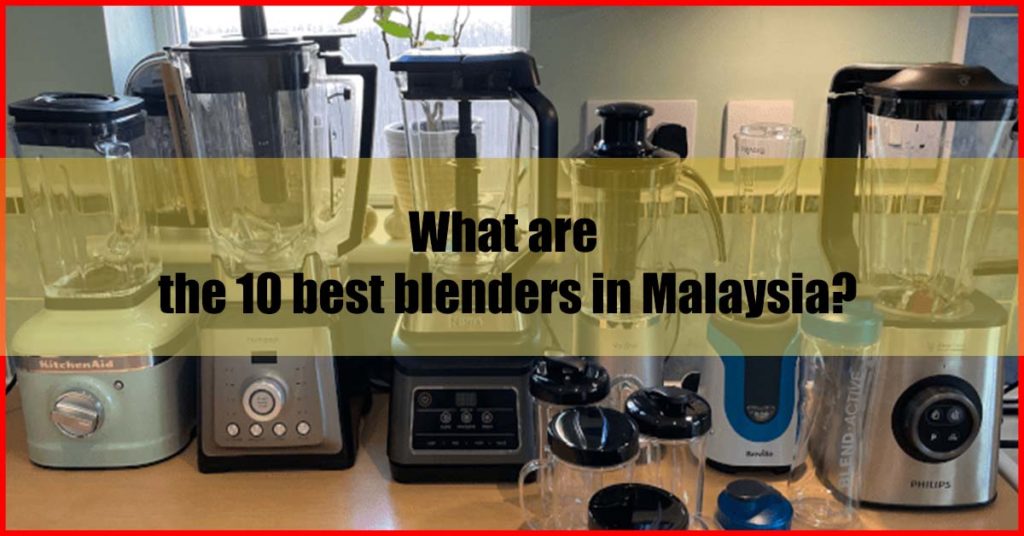 What are the 10 best blenders in Malaysia