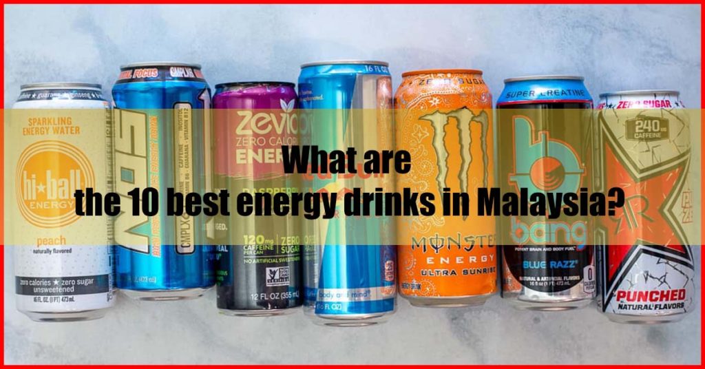 What are the 10 best energy drinks in Malaysia