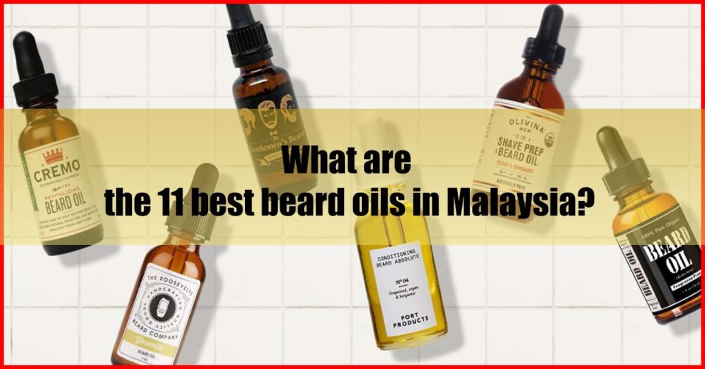 What are the 11 best beard oils in Malaysia