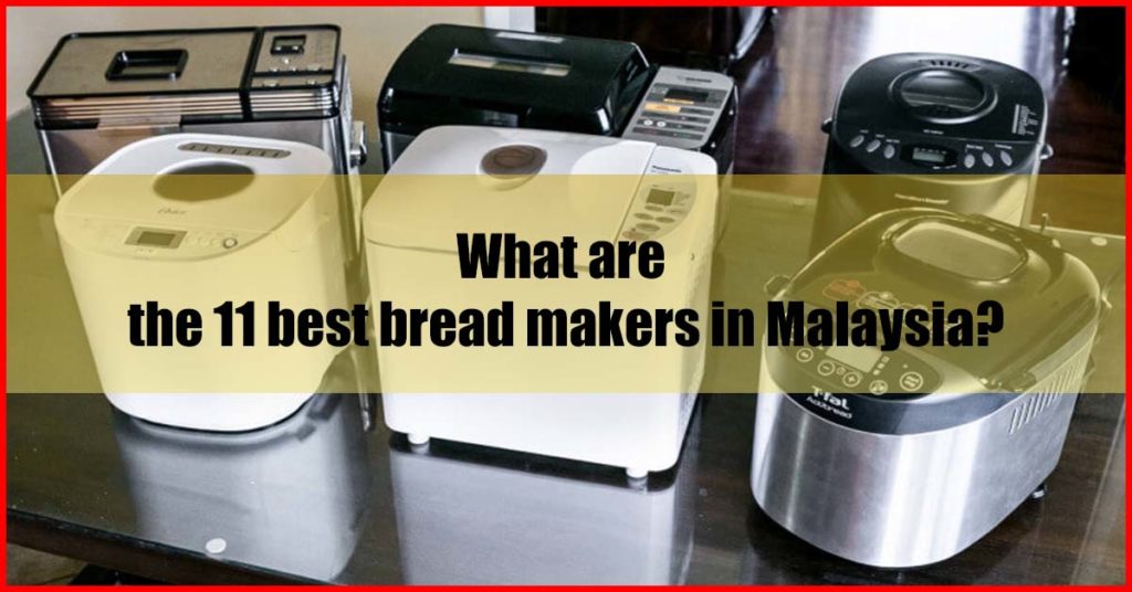 What are the 11 best bread makers in Malaysia
