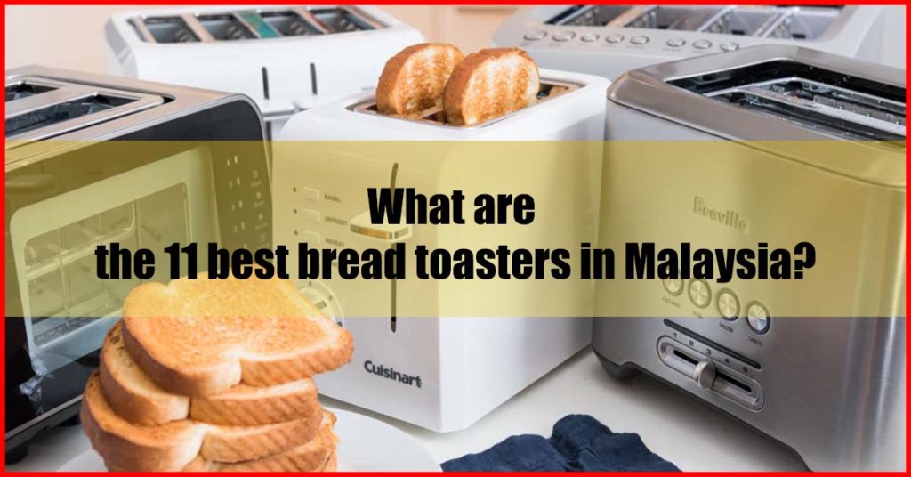 What are the 11 best bread toasters in Malaysia