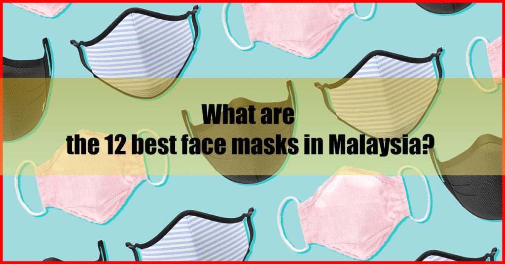 What are the 12 best face masks in Malaysia