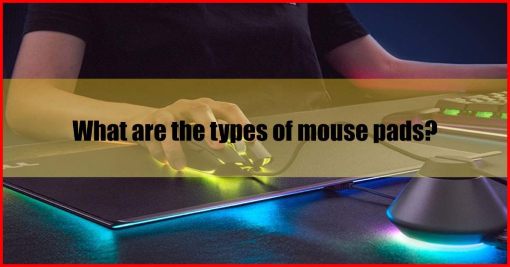 What are the types of mouse pads