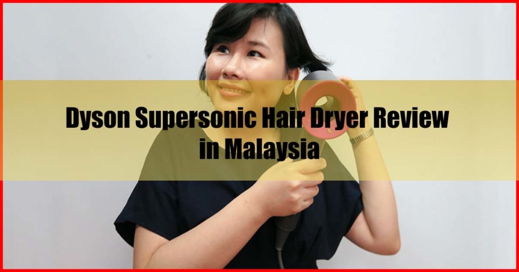 Dyson Supersonic Hair Dryer Review Malaysia