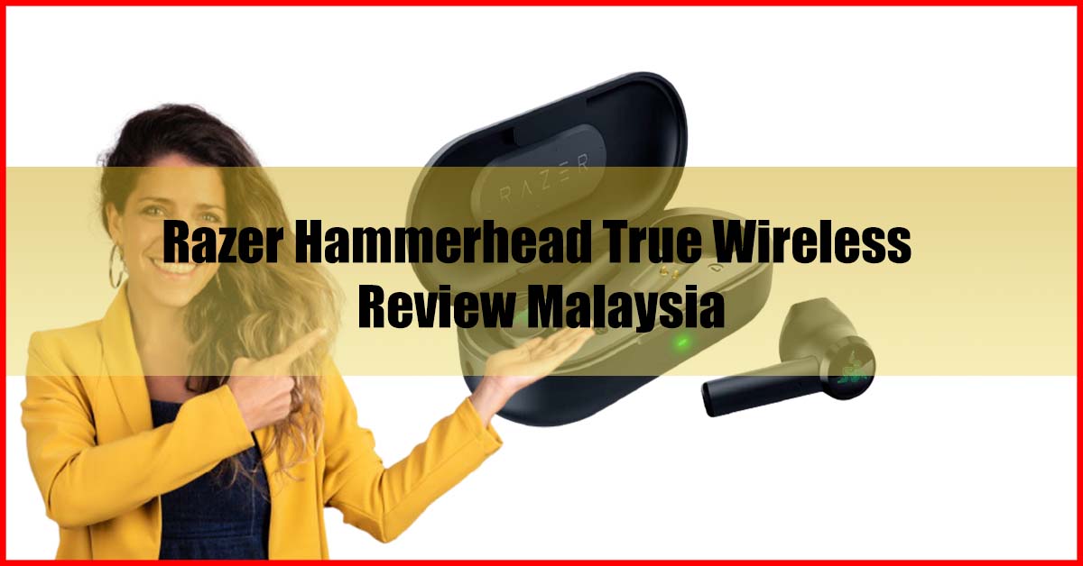 Razer Hammerhead True Wireless Review Malaysia