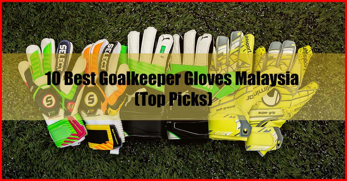 Top 10 Best Goalkeeper Gloves Malaysia Review
