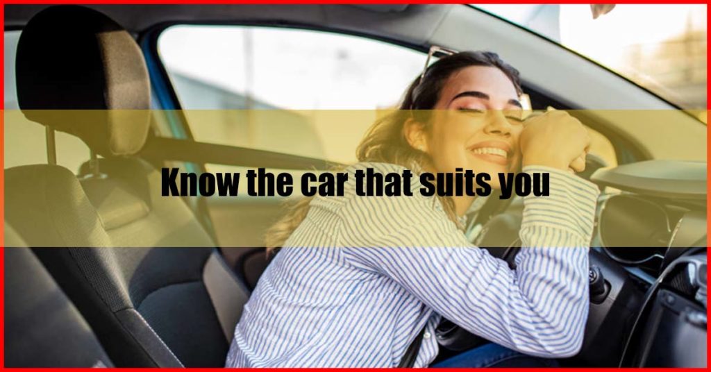 Know the car that suits you