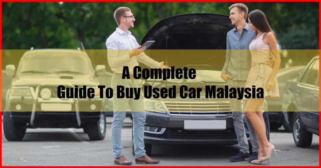 A Complete Guide To Buy Used Car Malaysia