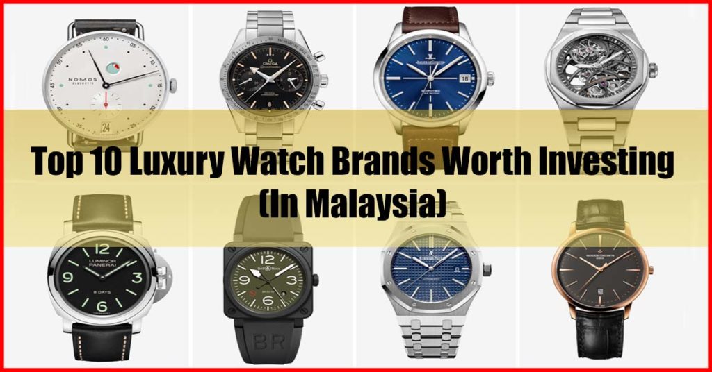 Top 10 Luxury Watch Brands Worth Investing In Malaysia