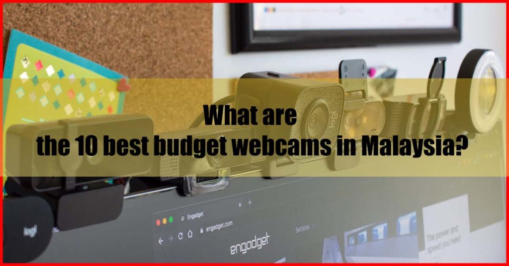 What are the 10 best budget webcams in Malaysia