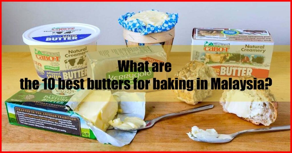 What are the 10 best butters for baking in Malaysia