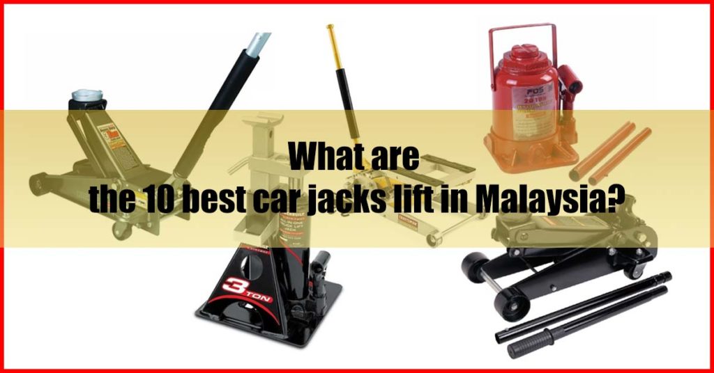 What are the 10 best car jacks lift in Malaysia