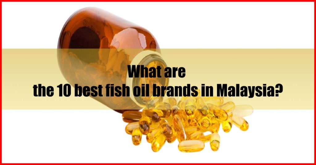 What are the 10 best fish oil brands in Malaysia
