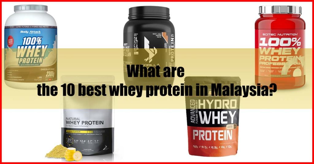 What are the 10 best whey protein in Malaysia