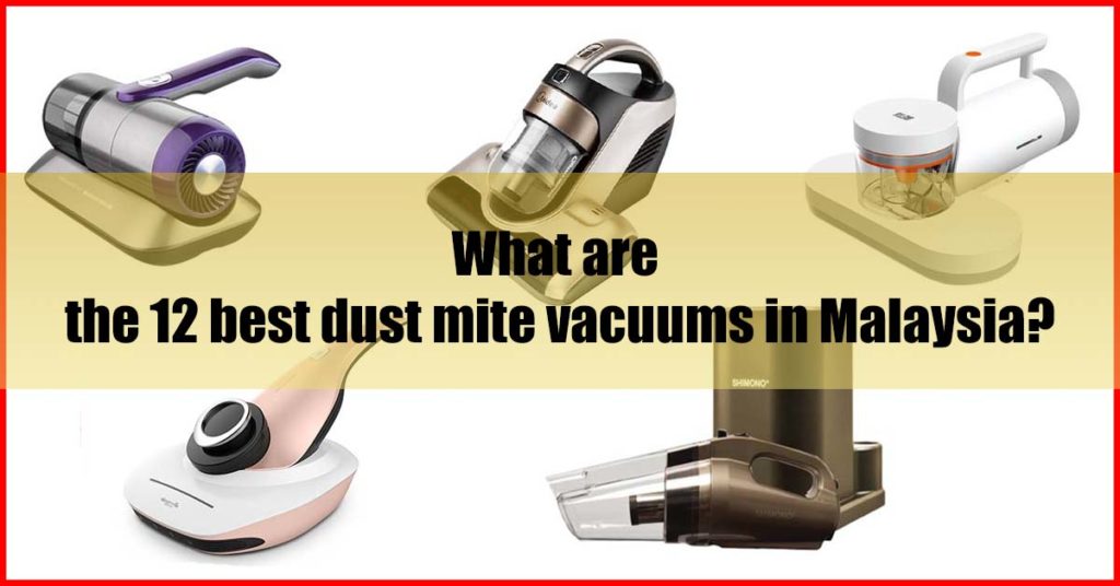 What are the 12 best dust mite vacuums in Malaysia
