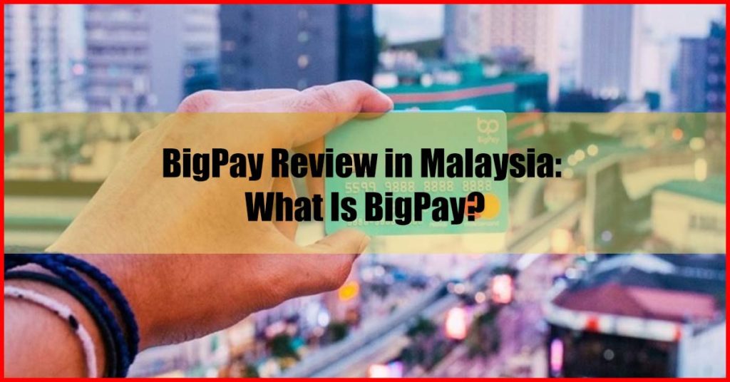 BigPay Review in Malaysia What Is BigPay