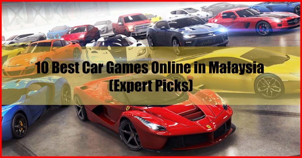 Top 10 Best Car Games Online in Malaysia