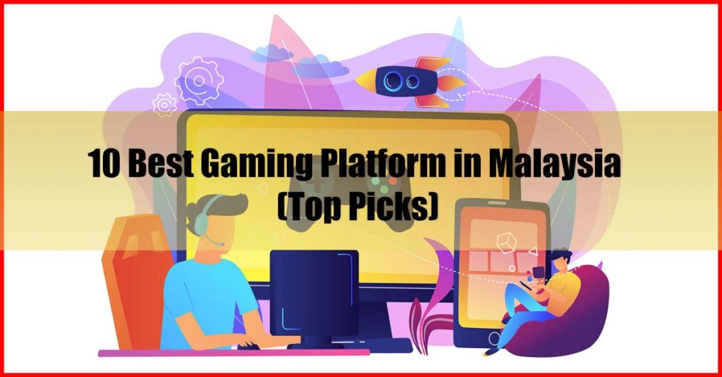 Top 10 Best Gaming Platform in Malaysia