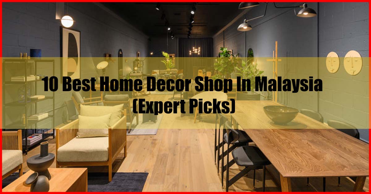 Top 10 Best Home Decor Shop In Malaysia Review