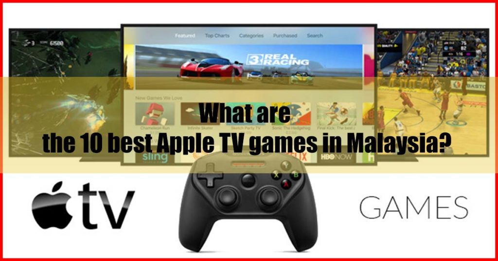 What are the 10 best Apple TV games in Malaysia