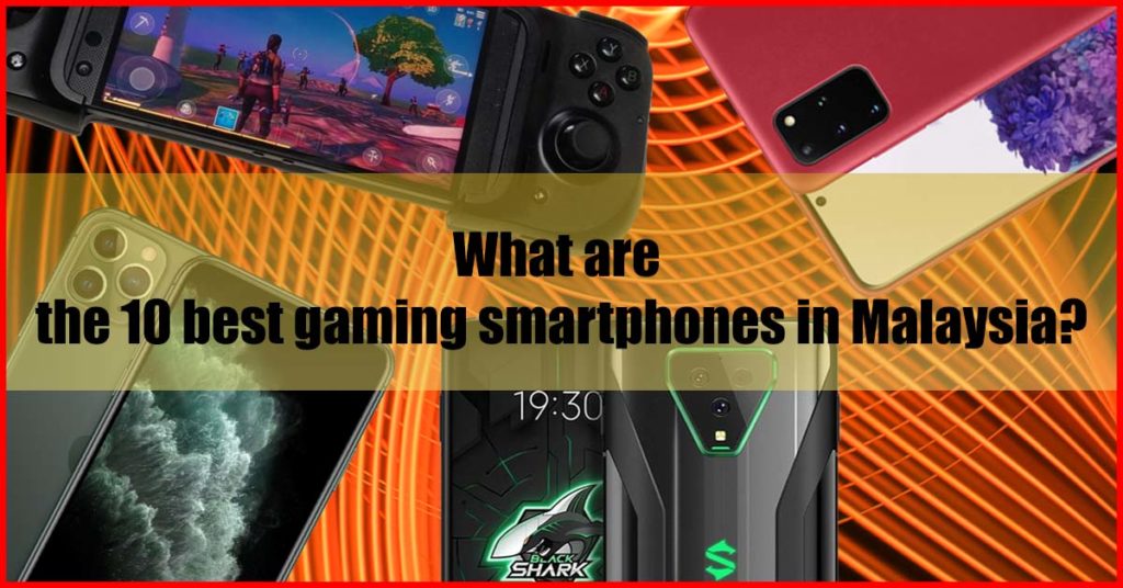 What are the 10 best gaming smartphones in Malaysia