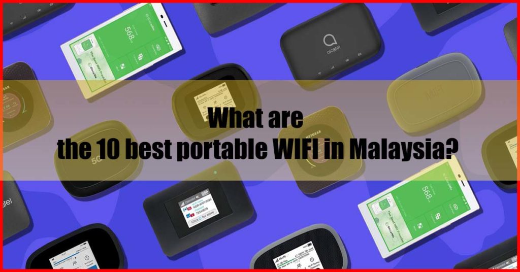 What are the 10 best portable WIFI in Malaysia