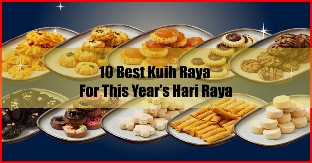 10 Best Kuih Raya For This Year’s Hari Raya 2023
