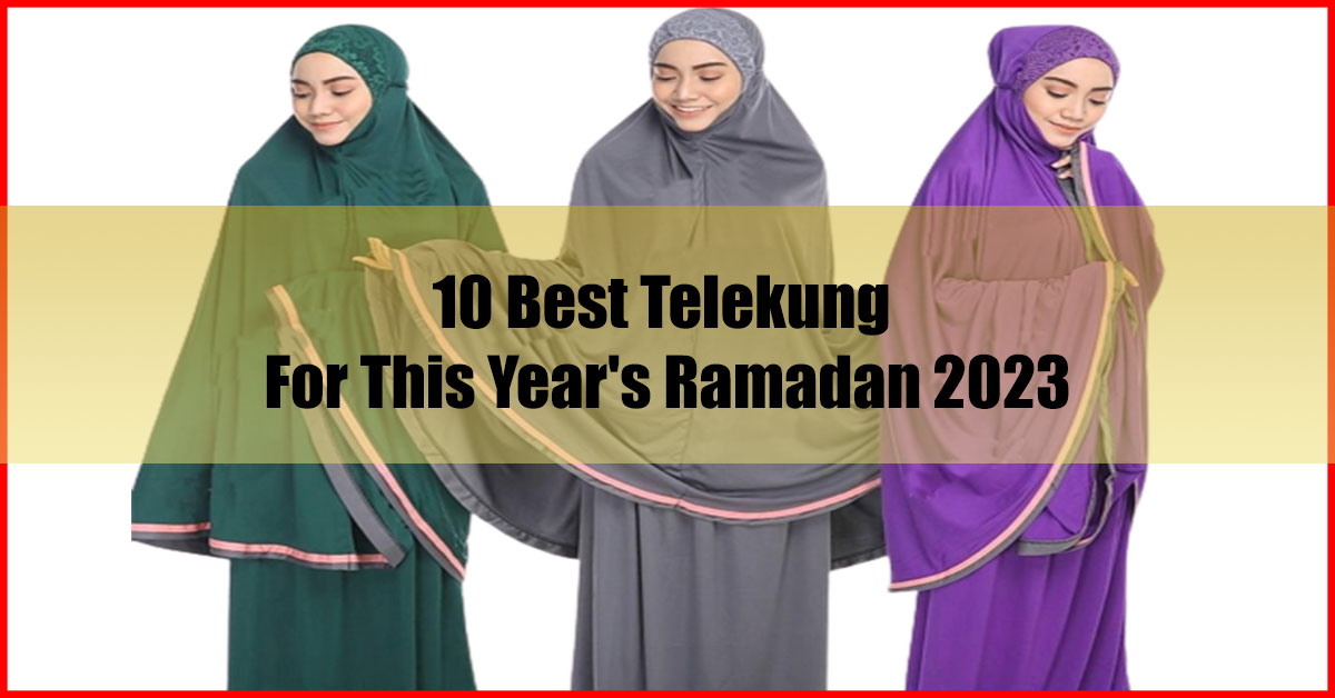 10 Best Telekung For This Year's Ramadan 2023