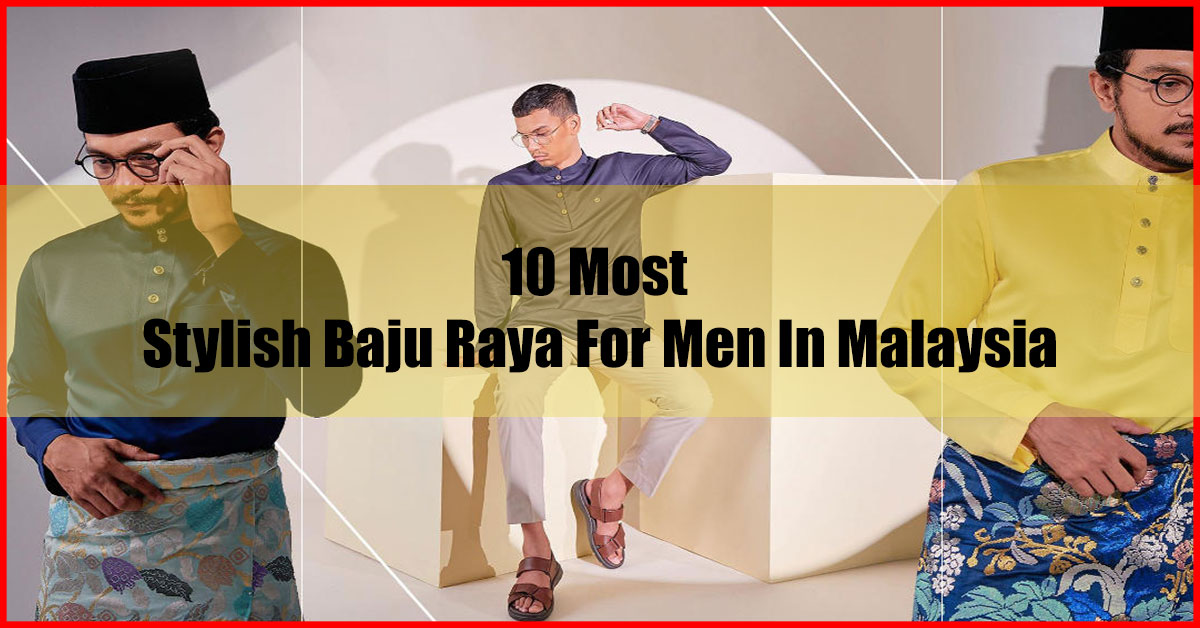 10 Most Stylish Baju Raya For Men In Malaysia