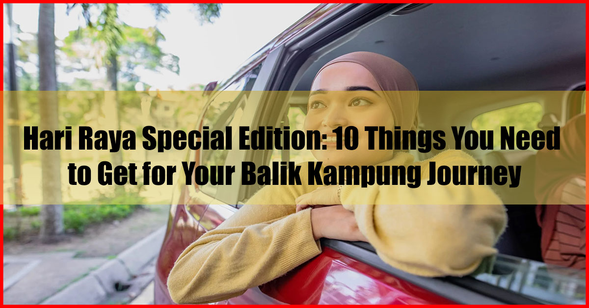 Hari Raya Special Edition 10 Things You Need to Get for Your Balik Kampung Journey