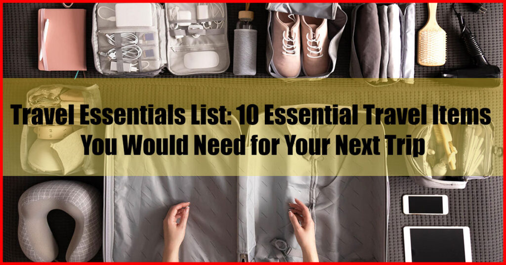 Travel Essentials List 10 Essential Travel Items You Would Need for Your Next Trip