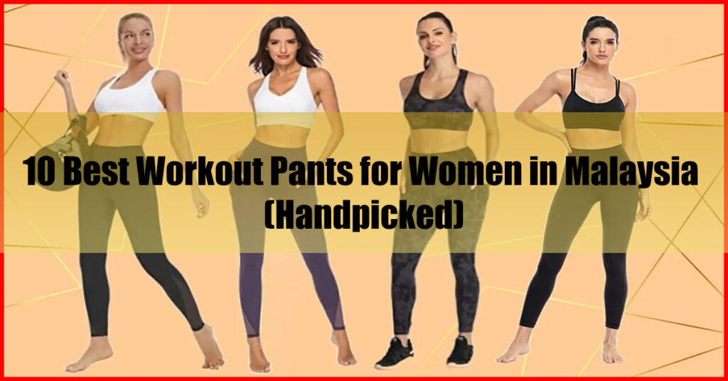 10 Best Workout Pants for Women in Malaysia (Handpicked)