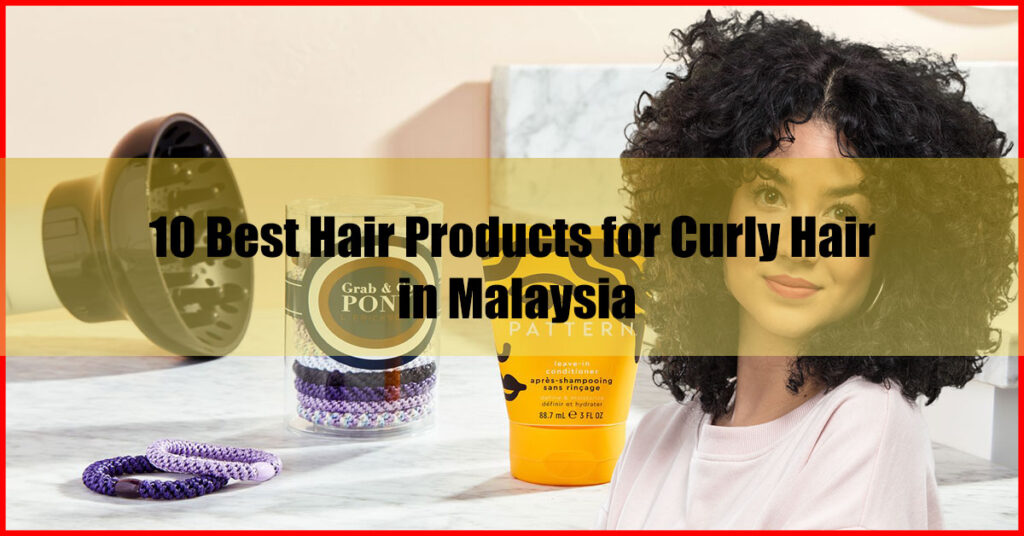 10 Best Hair Products for Curly Hair in Malaysia