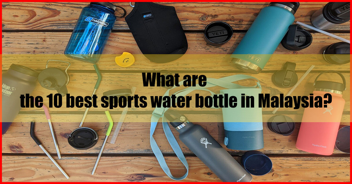 What Are The 10 Best Sports Water Bottle In Malaysia